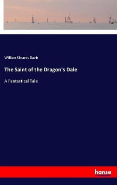 The Saint of the Dragon's Dale - Davis, William Stearns