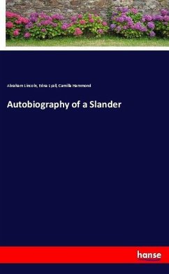 Autobiography of a Slander - Lincoln, Abraham;Lyall, Edna;Hammond, Camilla
