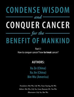 Condense Wisdom and Conquer Cancer for the Benefit of Mankind (eBook, ePUB) - Xe, Zu; Jie, Zu; Wu, Bin