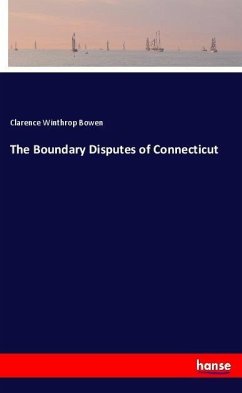 The Boundary Disputes of Connecticut - Bowen, Clarence Winthrop