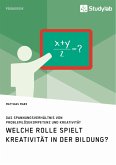 Welche Rolle spielt Kreativität in der Bildung? Das Spannungsverhältnis von Problemlösekompetenz und Kreativität