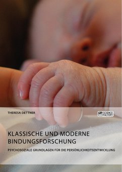 Klassische und moderne Bindungsforschung. Psychosoziale Grundlagen für die Persönlichkeitsentwicklung - Dettner, Theresa