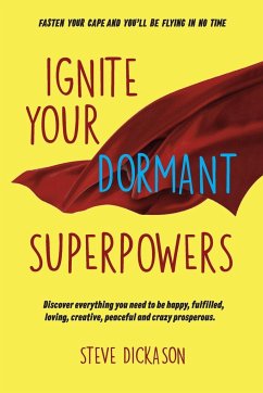 Ignite Your Dormant Superpowers - Dickason, Steve