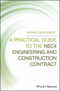 A Practical Guide to the Nec4 Engineering and Construction Contract - Rowlinson, Michael (MSc, PGDA, MRICS, FCIOB, FCIA, FICES,CIOB; Direc
