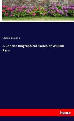 A Concise Biographical Sketch of William Penn - Evans, Charles