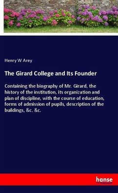 The Girard College and Its Founder - Arey, Henry W