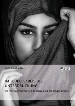 Im Teufelskreis der Unterdrückung. Wie Frauen mit Kopftuch in Deutschland diskriminiert werden - Malla Mirza, Nojin