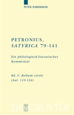 Bellum civile (Sat. 119-124) / Titus Petronius Arbiter; Peter Habermehl: Petronius, Satyrica 79-141 Band 3 - Habermehl, Peter