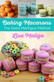 Baking Macarons: The Swiss Meringue Method (eBook, ePUB)