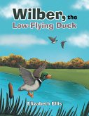 Wilber, the Low-Flying Duck (eBook, ePUB)