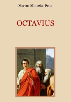 Octavius - Eine christliche Apologie aus dem 2. Jahrhundert - Felix, Marcus Minucius