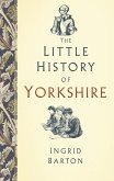 The Little History of Yorkshire (eBook, ePUB)