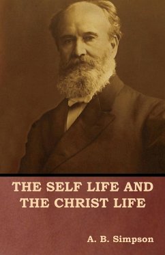 The Self Life and the Christ Life - Simpson, A. B.