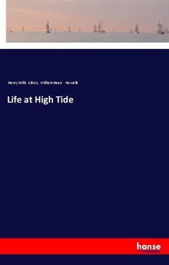 Life at High Tide - Alden, Henry Mills; Howells, William Dean