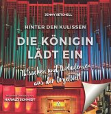 Hinter den Kulissen - Die Königin lädt ein Tatsachen und Turbulenzen aus der Orgelwelt gebunden
