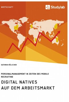 Digital Natives auf dem Arbeitsmarkt. Personalmanagement in Zeiten des Mobile Recruiting - Hölscher, Kathrin