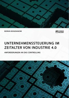 Unternehmenssteuerung im Zeitalter von Industrie 4.0. Anforderungen an das Controlling - Bogdanow, Boran