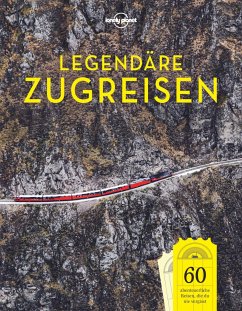 LONELY PLANET Bildband Legendäre Zugreisen - Planet, Lonely