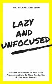 Lazy and Unfocused: Unleash The Power In You, Stop Procrastination, Be More Productive & Live Your Dreams (eBook, ePUB)