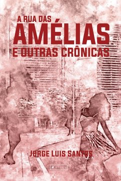 A Rua das Amélias e outras crônicas (eBook, ePUB) - Santos, Jorge Luis