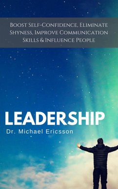Cover Leadership: Boost Self-Confidence, Eliminate Shyness, Improve Communication Skills & Influence People (eBook, ePUB)