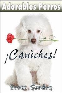 Adorables Perros: Los Caniches (eBook, ePUB) - Gordon, Scott