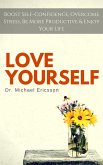 Love Yourself: Boost Self-Confidence, Overcome Stress, Be More Productive & Enjoy Your Life (eBook, ePUB)
