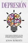 Depresión: Cómo Curar la Depresión sin usar Medicamentos Mediante la Terapia Cognitiva-Conductual (eBook, ePUB)