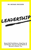Leadership: Boost Self-Confidence, Stop Fear & Self Doubt, Improve Social Skills & Become a Better You (eBook, ePUB)