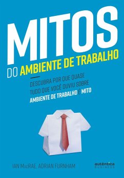 Mitos do Ambiente de Trabalho (eBook, ePUB) - Furnham, Adrian; Macrae, Ian