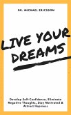 Live Your Dreams: Develop Self-Confidence, Eliminate Negative Thoughts, Stay Motivated & Attract Hapiness (eBook, ePUB)