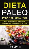 Dieta Paleo para principiantes. Recetas de la dieta Paleo para alcanzar un estado físico óptimo. (Dieta paleo recetas) (eBook, ePUB)