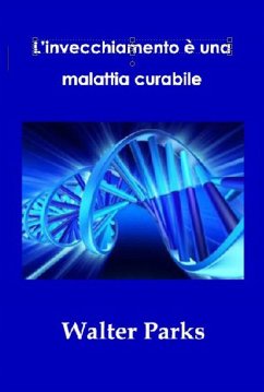 L'invecchiamento è una malattia curabile (Anti-invecchiamento e salute) (eBook, ePUB) - Parks, Walter