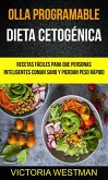Olla programable: Dieta Cetogénica: Recetas fáciles para que personas inteligentes coman sano y pierdan peso rápido (eBook, ePUB)