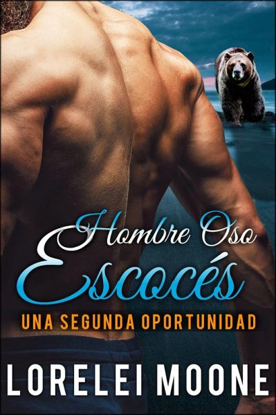 Hombre Oso Escoces: Una Segunda Oportunidad (eBook, ePUB) Hombre Oso Escoces: Una Segunda Oportunidad (eBook, ePUB)