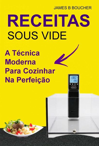 Receitas: sous vide : a tecnica moderna para cozinhar na perfeicao (eBook, ePUB)
