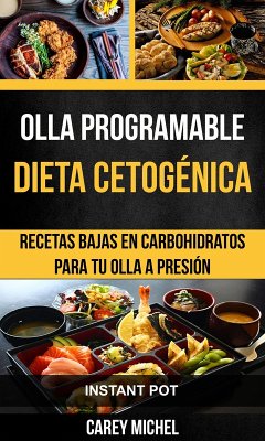 Cover Olla programable: Dieta Cetogenica: Recetas Bajas en Carbohidratos Para Tu Olla A Presion (Instant Pot) (eBook, ePUB)