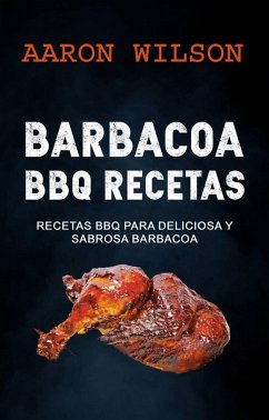 Barbacoa: BBQ Recetas: Recetas BBQ para Deliciosa y Sabrosa Barbacoa (eBook, ePUB) Cover Barbacoa: BBQ Recetas: Recetas BBQ para Deliciosa y Sabrosa Barbacoa (eBook, ePUB)