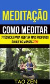 Meditação: Como meditar: 7 técnicas para meditar mais profundo do que os monges Zen! (eBook, ePUB)