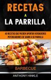 Recetas a la parrilla: 40 recetas que pueden aportar verdaderos potenciadores de sabor a su parrilla (Barbecue) (eBook, ePUB)
