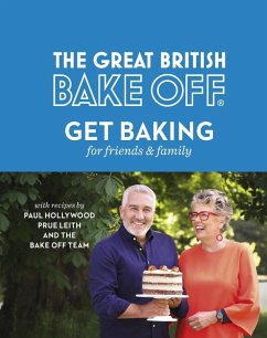 The Great British Bake Off: Get Baking for Friends and Family (eBook, ePUB) - The The Bake Off Team