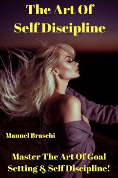 The Art Of Self Discipline (eBook, ePUB) - Braschi, Manuel