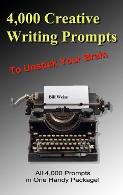 4,000 Creative Writing Prompts to Unstick Your Brain (1,000 Creative Writing Prompts to Unstick Your Brain) (eBook, ePUB) - Weiss, Bill