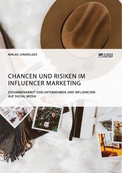 Chancen und Risiken im Influencer Marketing. Zusammenarbeit von Unternehmen und Influencern auf Social Media - Jungeilges, Niklas