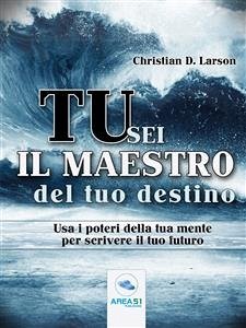 Tu sei il maestro del tuo destino (eBook, ePUB) - D. Larson, Christian