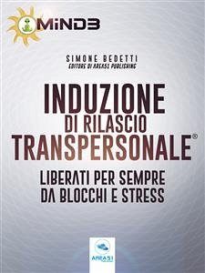 Induzione di Rilascio Transpersonale® (eBook, ePUB) - Bedetti, Simone