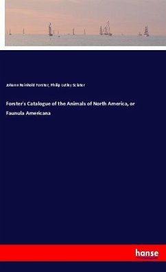 Forster's Catalogue of the Animals of North America, or Faunula Americana - Forster, Johann Reinhold; Sclater, Philip Lutley