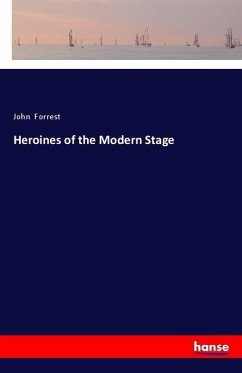 Heroines of the Modern Stage - Forrest, John