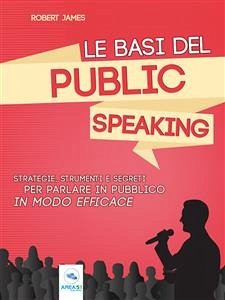 Le basi del public speaking (eBook, ePUB) - James, Robert