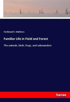 Familiar Life in Field and Forest - Mathews, Ferdinand S.